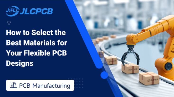 How to Select the Best Materials for Flexible PCB Designs | Guide & Tips